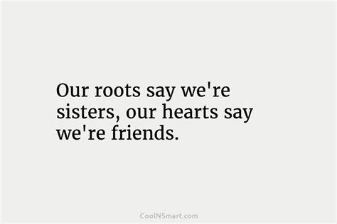 Quote Our Roots Say Were Sisters Our Hearts Coolnsmart