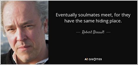 Robert Breault Quote Eventually Soulmates Meet For They