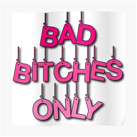 Bad Bitches Only Poster By Cammcpherson13 Redbubble