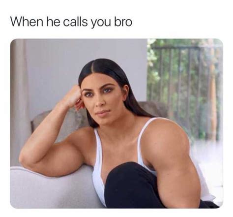 when he calls you bro
