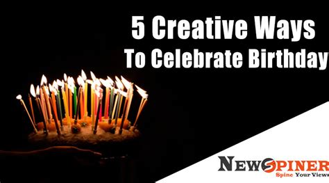 5 Creative Ways To Celebrate Birthday