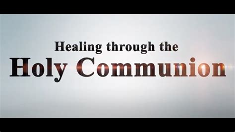 Healing Through The Holy Communion Youtube