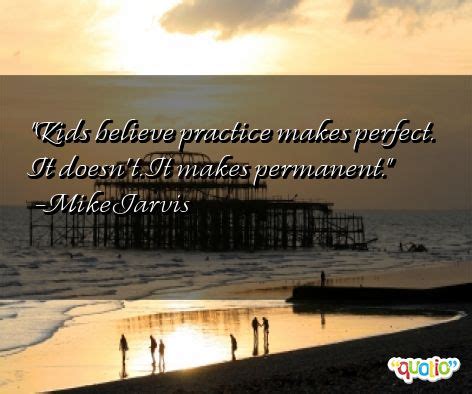 Quotes Perfect Makes Practice Doesnt Quotesgram