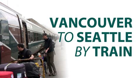 Vancouver To Seattle By Train Youtube
