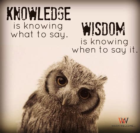 Knowledge Is Knowing What To Say Wisdom Is Knowing When To Say It