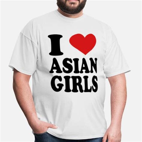 I Love Asian Girls Mens T Shirt Spreadshirt