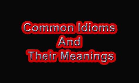 50 Common Idioms And Their Meanings