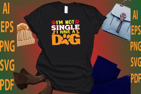 Im Not Single I Have A Dog Graphic By Svgstore209 · Creative Fabrica