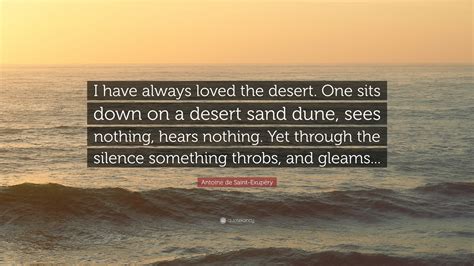 Antoine De Saint Exupéry Quote “i Have Always Loved The Desert One