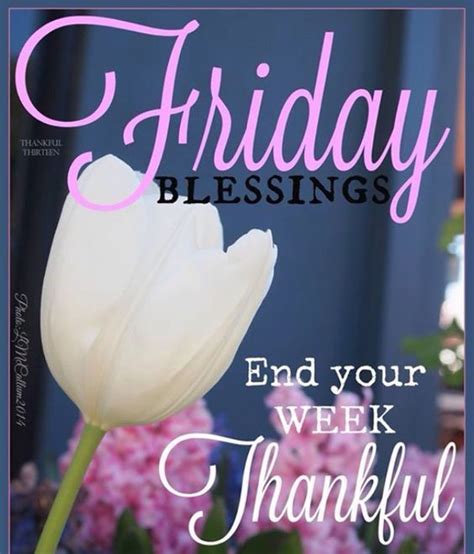 Friday Blessings End Your Week Thankful Friday Happy Friday Tgif Good