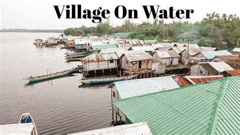 Inside Ghanas Village On Stilt Nzulezu Village On Water Youtube
