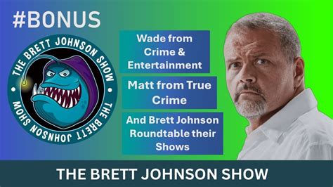 Inside True Crime Crime And Entertainment And Brett Discuss Their Shows Bonus Brett Johnson