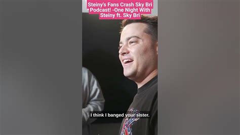 steiny s fans crash sky bri podcast one night with steiny ft sky bri youtube
