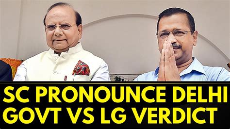 delhi government vs lg supreme court sc pronounces its verdict on delhi government vs lg case