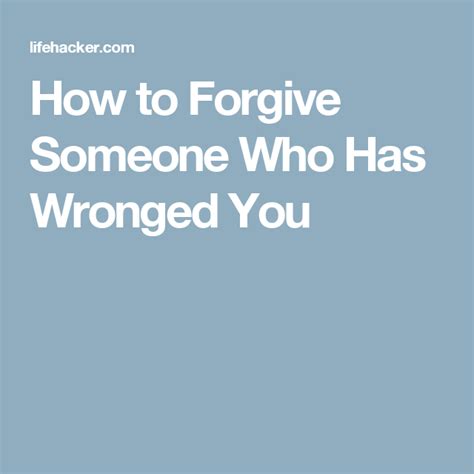 How To Forgive Someone Who Has Wronged You Forgiveness Wrong Be A