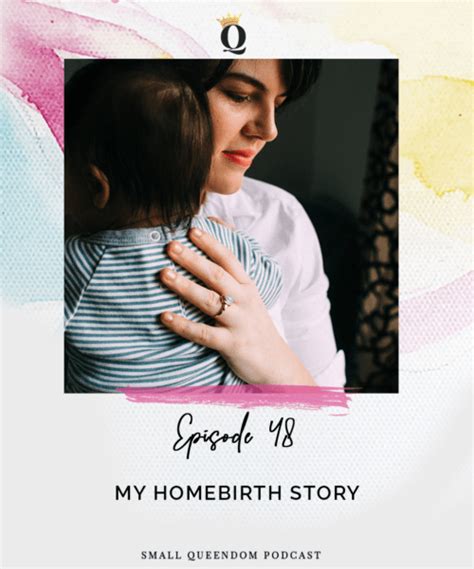 episode 48 my homebirth story small queendom