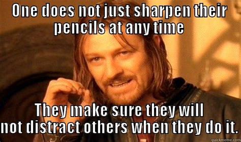Sharpening Pencils In The Middle Of Class Quickmeme