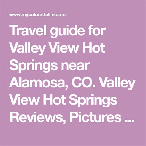 Travel Guide For Valley View Hot Springs Near Alamosa Co