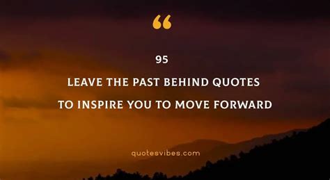 95 Leave The Past Behind Quotes To Inspire You To Move Forward