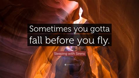 Sleeping With Sirens Quote Sometimes You Gotta Fall Before You Fly