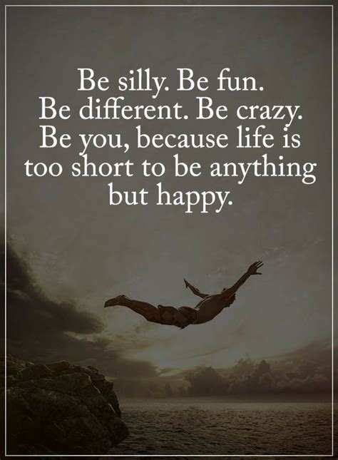 Today i caught myself smiling for no reason, then i realized i was. Be Yourself Quotes Be silly be fun be different. Be crazy ...