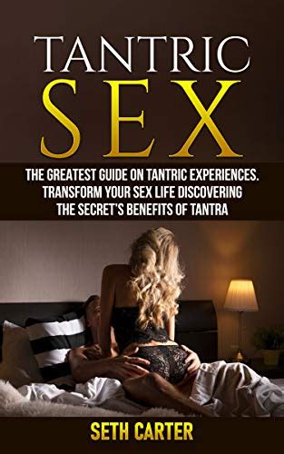 Tantric Sex The Greatest Guide On Tantric Experiences Transform Your Sex Life By Discovering