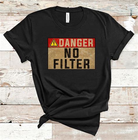 Danger No Filter Warning Sign Funny T Shirt Sarcastic Quote Saying