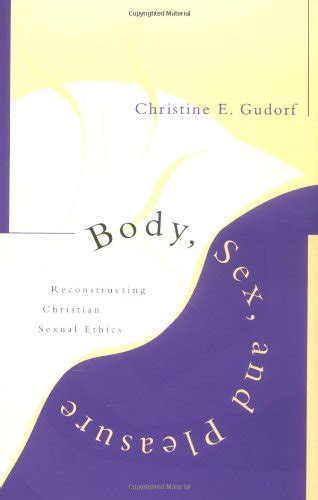 Body Sex And Pleasure Reconstructing Christian Sexual Ethics Gudorf Christine E