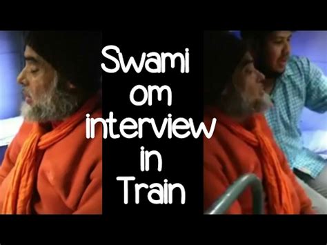 Swami is noted for his writings and discourses. Swami Om Latest Interview In Train - YouTube