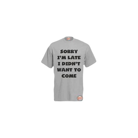 Zinc X Large Sorry Im Late I Didnt Want To Come Mens Unisex Funny T Shirt Retro Tee On Onbuy