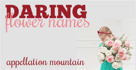 Or this is a family name & i wanna know if everyone will pronounce it like my great. Azalea and Edelweiss: Daring Flower Names - Appellation Mountain