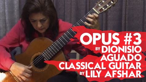 Opus 3 By Dionisio Aguado Classical Guitar By Lily Afshar Youtube