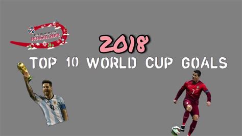 Top 10 World Cup Goals Youtube