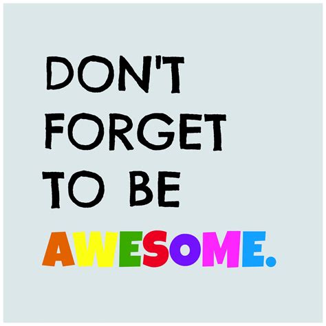 Dont Forget To Be Awesome