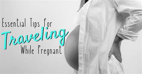 Traveling While Pregnant 15 Tips For Your Comfort And Safety