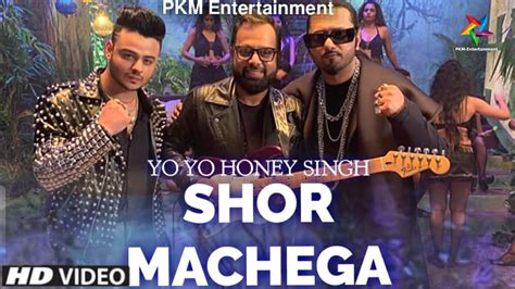 Shor Machega Yo Yo Honey Singh Ft Hommie Dilli Wala Official Music Video Shor Machega