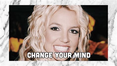 Britney Spears Change Your Mind Youtube