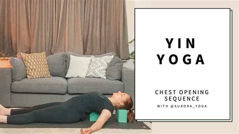 Yin Yoga Chest Opening Sequence Youtube