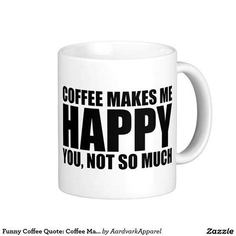 Funny Coffee Quote Coffee Makes Me Happy Coffee Mug Zazzle Coffee
