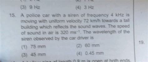 A Police Car With A Siren Of Frequency 8 Khz Is Moving With Uniform Velocity 36 Kmhr Towards A