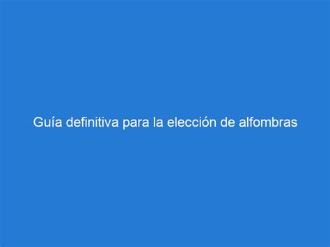 Gu A Definitiva Para La Elecci N De Alfombras Para Sala Pr Cticas Y Funcionales