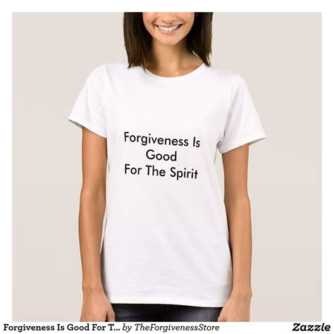 Forgiveness Is Good For The Spirit T Shirt Love T Shirt Shirt Style