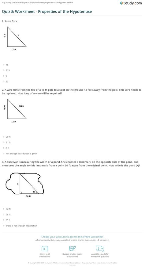 In today's geometry lesson, you're going to learn how to use the hypotenuse leg theorem. Quiz & Worksheet - Properties of the Hypotenuse | Study.com