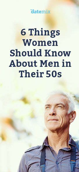 This gives people over 50 a sanctuary to turn to in order to find a date. 6 Things Women Should Know About Men in Their 50s | Dating ...