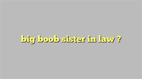 big boob sister in law công lý and pháp luật