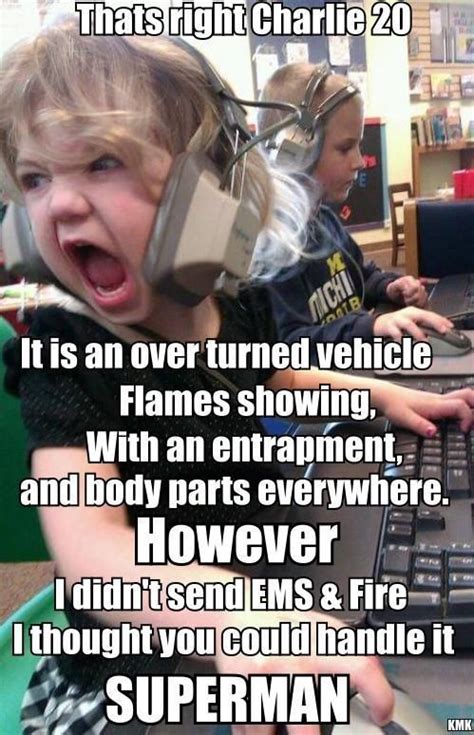 Do You Have Ems And The Fire Department Enroute Already Dispatcher Quotes Police Humor Cops