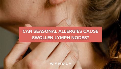 Can Allergies Cause Swollen Lymph Nodes 2024 And Wyndly