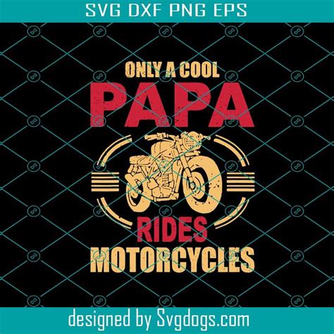 Only A Cool Papa Rides Motorcycles Svg Fathers Day Svg Papa Svg Cool