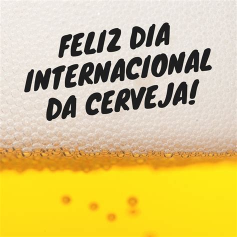 Dia Internacional Da Cerveja Imagens E S Com Frases Com Frases Para
