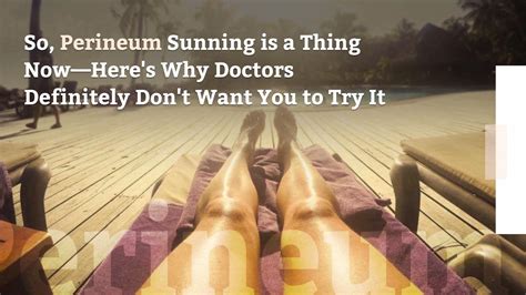 So Perineum Sunning Is A Thing Now—heres Why Doctors Definitely Dont